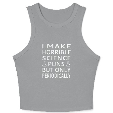 Discover I Make Horrible Science Puns But Only Periodicalll Crop Tank Top