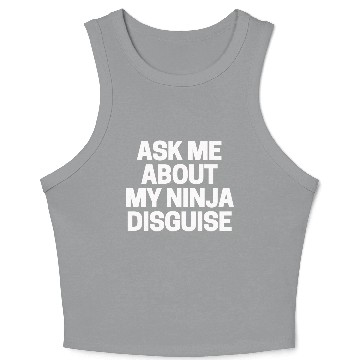Discover Ask Me About My Ninja Disguise Crop Tank Top