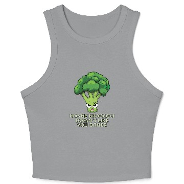 Discover Maybe Broccoli Doesnt Like You Either Crop Tank Top