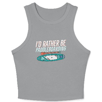 Discover I'd Rather Be Paddleboarding Stand Up Paddle Board Crop Tank Top