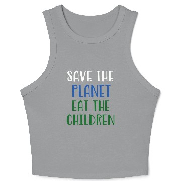 Discover Save The Planet Eat The Children Crop Tank Top