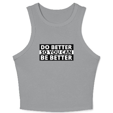 Discover Inspirational Quotes Self Improvement Do Better Be Crop Tank Top