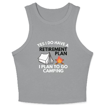 Discover Yes I do have a retirement plan camping Crop Tank Top