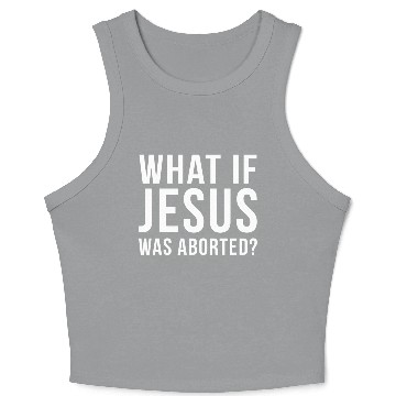 Discover What If Jesus Was Aborted Novelty Crop Tank Top