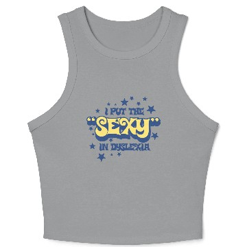 Discover I Put The Sexy In Dyslexia Crop Tank Top