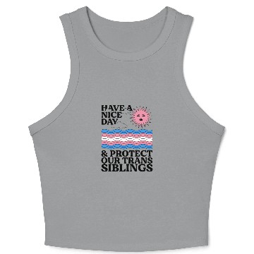Discover Have A Nice Day And Protect Our Trans Siblings Crop Tank Top