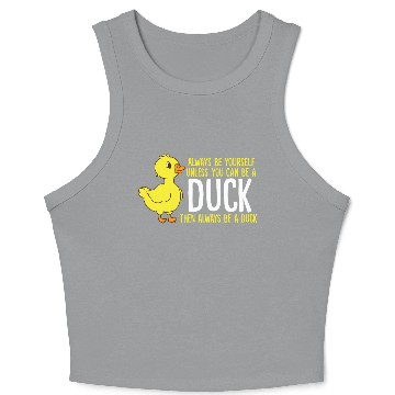 Discover Always Be Yourself Unless You Can Be A Duck Duck Crop Tank Top