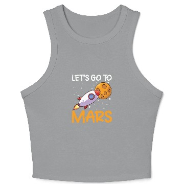Discover Let's Go To Mars Space Explorer Planet Sayings Crop Tank Top