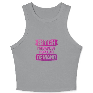 Discover Bitch I'M Back By Popular Demand Meme Crop Tank Top