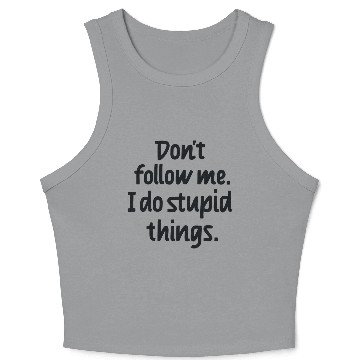 Discover Dont follow me I do stupid things Crop Tank Top