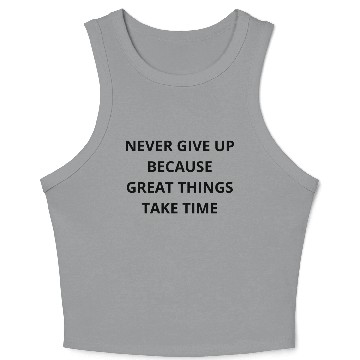 Discover Never Give Up Because Great Things Take Time Crop Tank Top