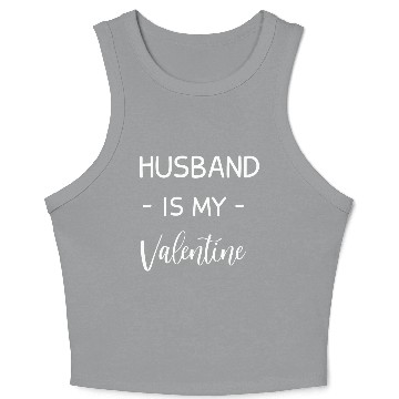 Discover Husband Is My Valentine Husband Lover Funny Crop Tank Top