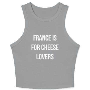 Discover France is for cheese lovers quote Crop Tank Top