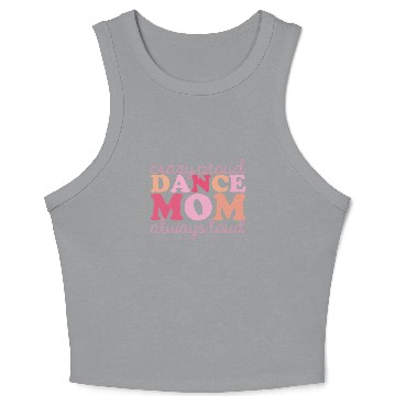 Discover Crazy Proud Dance Mom: Always Loud, Always Proud Crop Tank Top