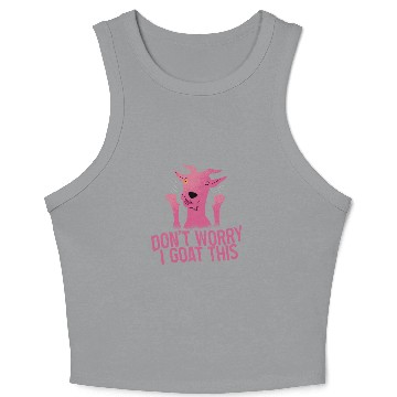 Discover Don't Worry I Goat This 4 Crop Tank Top