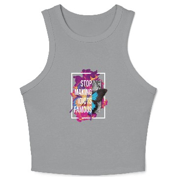 Discover Stop making idiots famous - Stupid People Crop Tank Top