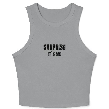 Discover Funny Saying Surprise it`s me Crop Tank Top