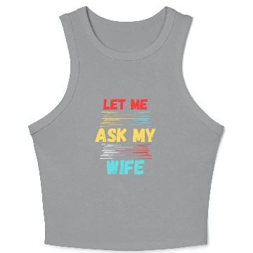 Discover Let Me Ask My Wife Crop Tank Top