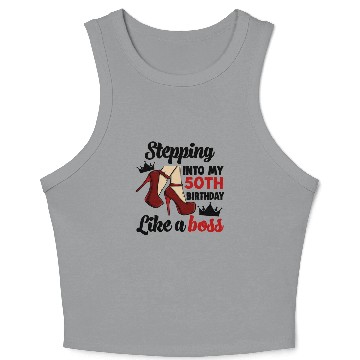Discover Stepping Into My 50Th Birthday Like A Boss Crop Tank Top