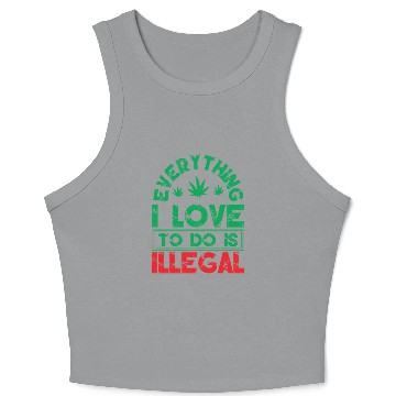 Discover Everything I Love To Do Is Illegal Typography Crop Tank Top