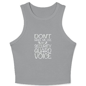 Discover Don't Make Me Use My Security Guard Voice Crop Tank Top