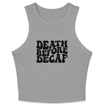 Discover Death Before Decaf Coffee Lover Crop Tank Top
