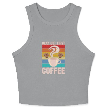 Discover Okay, but First Coffee Retro Crop Tank Top