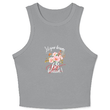 Discover Let your dreams blossom Crop Tank Top