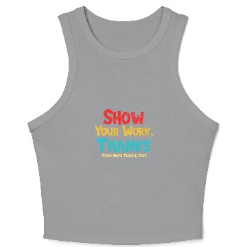 Discover Math Teacher Show Your Work Thanks Every Math Crop Tank Top