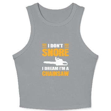Discover I Don't Snore I Dream I Am A Chainsaw Crop Tank Top