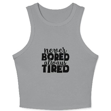 Discover Never bored always tired Crop Tank Top