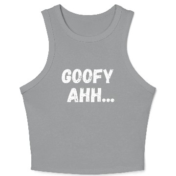 Discover Goofy Ahh Crop Tank Top