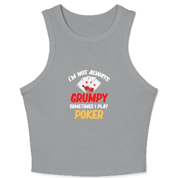 Discover I'm Not Always Grumpy Sometimes I Play Poker Crop Tank Top