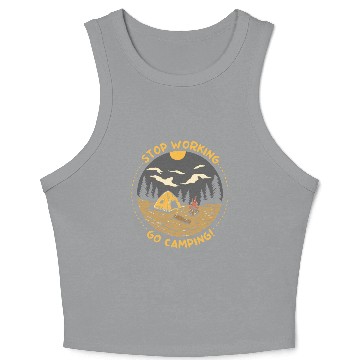 Discover Stop Working Go Camping Crop Tank Top
