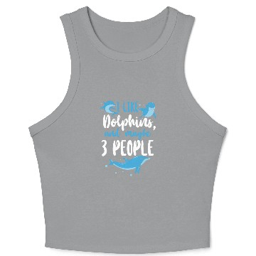 Discover Dolphin I Like Dolphins And Maybe Crop Tank Top