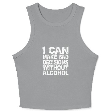 Discover I can make bad decisions without alcohol Crop Tank Top