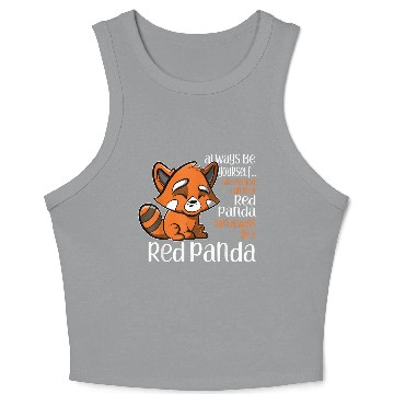 Discover Always Be Yourself Unless You Can Be A Red Panda Crop Tank Top