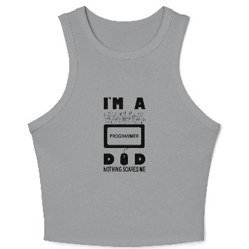 Discover I m a Programmer Dad Nothing Scares Me Crop Tank Top
