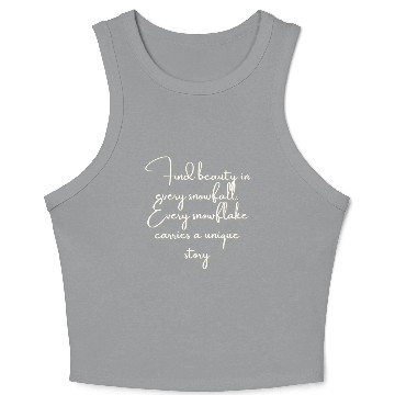 Discover Find beauty in every snowfall Every snowflake . Crop Tank Top