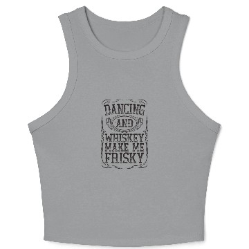 Discover Dancing And Whiskey Make Me Frisky Black Bourbon Crop Tank Top