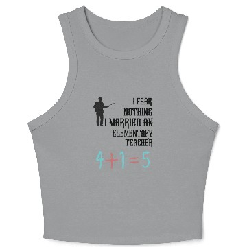 Discover I Fear Nothing I Married an Elementary Teacher Crop Tank Top