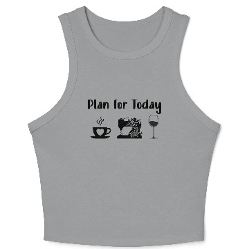 Discover Plan for Today Coffee Sewing Wine Tailor Sewer Crop Tank Top