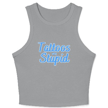 Discover Tattoos are stupid Crop Tank Top