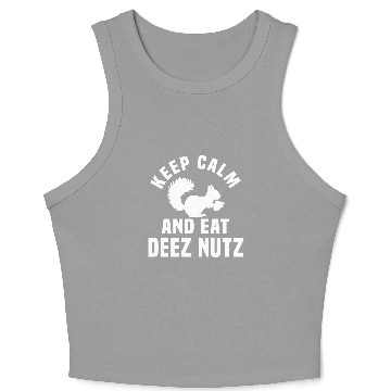 Discover Keep Calm And Eat Deez Nuts Crop Tank Top