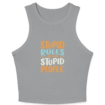 Discover Stupid Rules Are For Stupid People Crop Tank Top