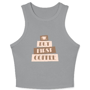 Discover But First Coffee Funny Addicted Caffeine Lover Crop Tank Top