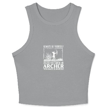 Discover Archery Always Be Yourself Unless You Can Be An Crop Tank Top