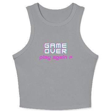 Discover Game Over , Play Again ? Crop Tank Top
