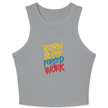 Discover Born to Sleep Forced to Work Typography Collection Crop Tank Top
