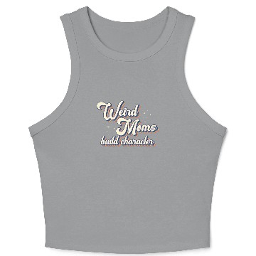 Discover Weird Moms Build Character Crop Tank Top